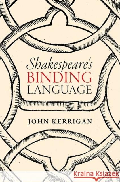 Shakespeare's Binding Language John Kerrigan 9780198757580 Oxford University Press, USA