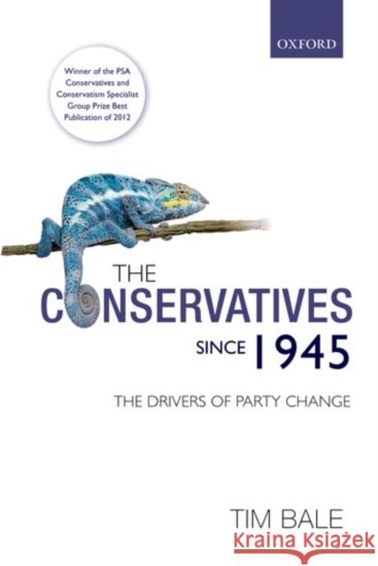 The Conservatives Since 1945: The Drivers of Party Change Tim Bale 9780198757900 Oxford University Press, USA