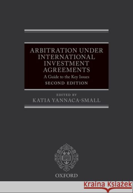 Arbitration Under International Investment Agreements: A Guide to the Key Issues Yannaca-Small, Katia 9780198758082 Oxford University Press, USA