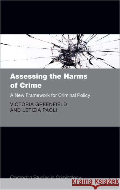 Assessing the Harms of Crime: A New Framework for Criminal Policy Greenfield, Victoria A. 9780198758174