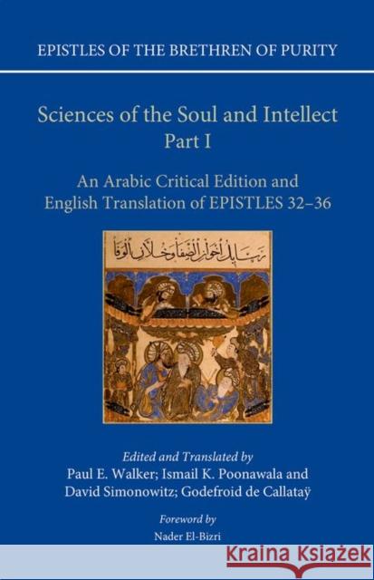 Sciences of the Soul and Intellect, Part I: An Arabic Critical Edition and English Translation of Epistles 32-36 Paul E. Walker David Simonowitz Godefroid D 9780198758280 Oxford University Press, USA