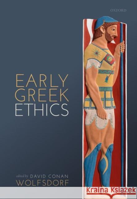 Early Greek Ethics David Conan Wolfsdorf 9780198758679 Oxford University Press, USA