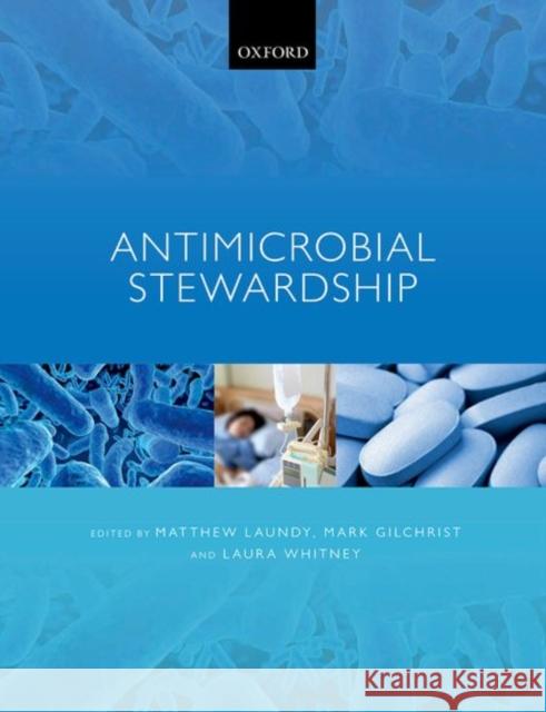 Antimicrobial Stewardship Matthew Laundy Mark Gilchrist Laura Whitney 9780198758792 Oxford University Press, USA