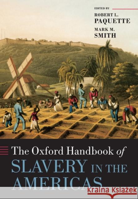 The Oxford Handbook of Slavery in the Americas Robert L. Paquette Mark M. Smith Robert L. Paquette 9780198758815