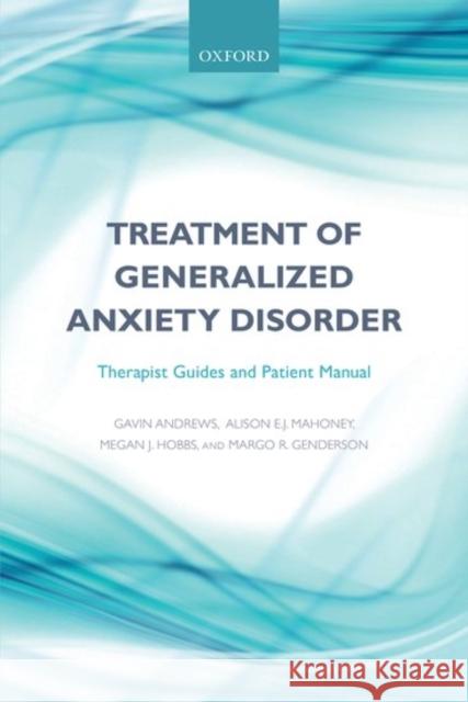 Treatment of Generalized Anxiety Disorder: Therapist Guides and Patient Manual Gavin Andrews 9780198758846 OXFORD UNIVERSITY PRESS ACADEM