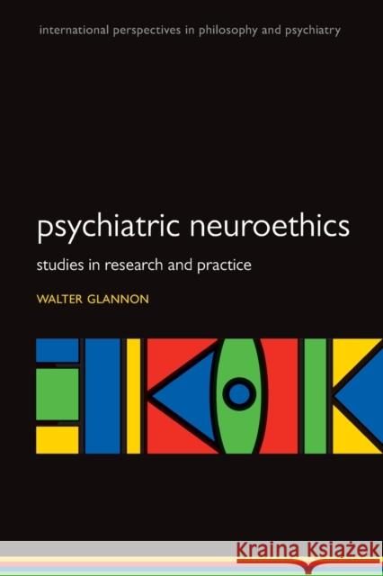 Psychiatric Neuroethics: Studies in Research and Practice Walter Glannon 9780198758853 Oxford University Press, USA