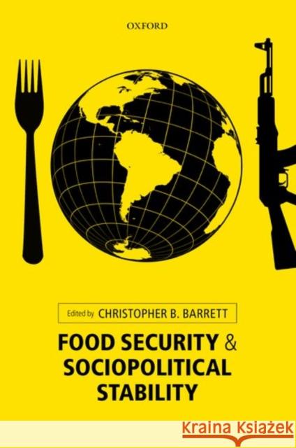 Food Security and Sociopolitical Stability Christopher B. Barrett Christopher B. Barrett 9780198758907