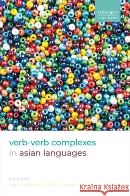 Verb-Verb Complexes in Asian Languages Taro Kageyama Peter E. Hook Prashant Pardeshi 9780198759508