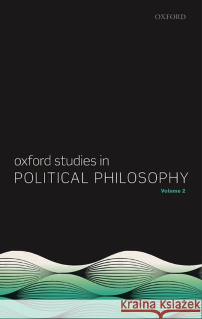 Oxford Studies in Political Philosophy, Volume 2 David Sobel Peter Vallentyne Steven Wall 9780198759621
