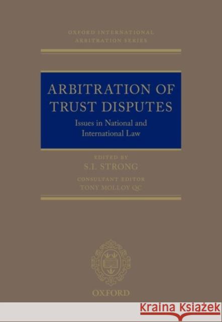 Arbitration of Trust Disputes: Issues in National and International Law Strong, Si 9780198759829 Oxford University Press, USA