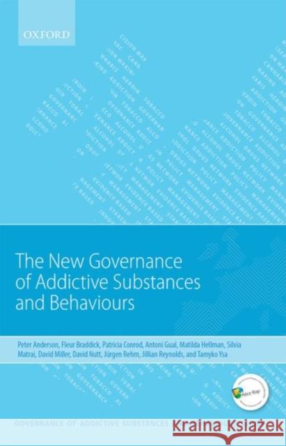 New Governance of Addictive Substances and Behaviours Peter Anderson Fleur Braddick Patricia J. Conrod 9780198759836 Oxford University Press, USA