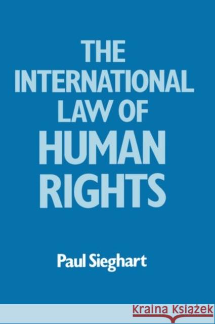 The International Law of Human Rights Sieghart, Paul 9780198760979 Oxford University Press