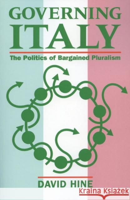 Governing Italy ' the Politics of Bargained Pluralism ' Hine, David 9780198761716 Oxford University Press