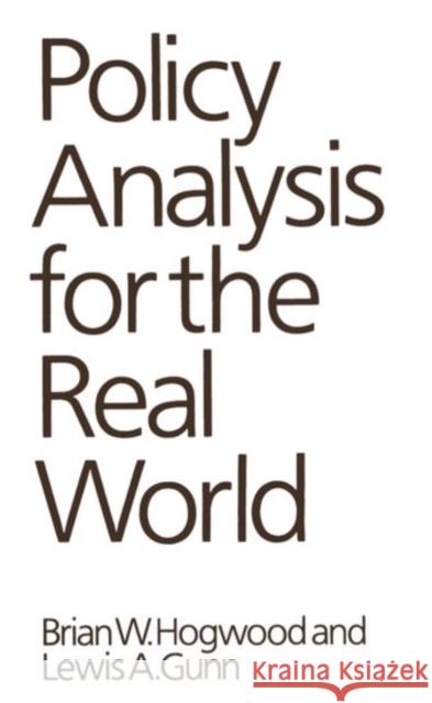 Policy Analysis for the Real World Brian W. Hogwood Lewis A. Gunn 9780198761846 OXFORD UNIVERSITY PRESS