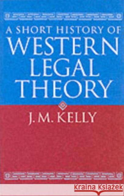 A Short History of Western Legal Theory John Maurice Kelly 9780198762430