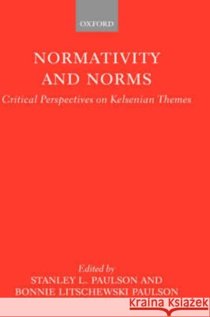 Normativity and Norms: Critical Perspectives on Kelsenian Themes Paulson, Stanley L. 9780198763154