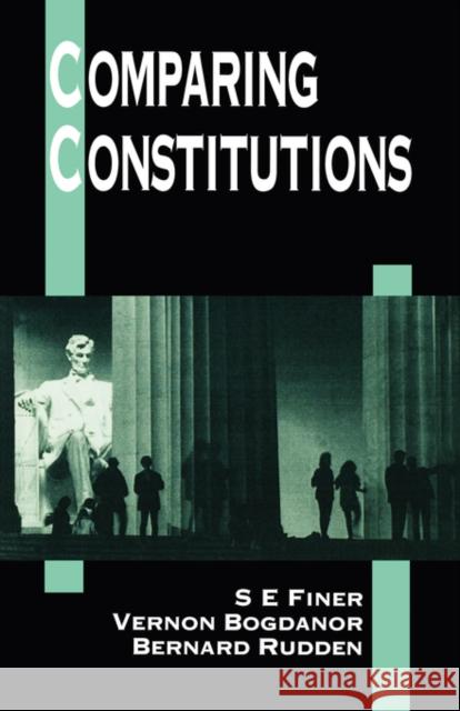Comparing Constitutions S. E. Finer Vernon Bogdanor Bernard Rudden 9780198763444