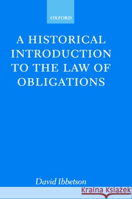 A Historical Introduction to the Law of Obligations David Ibbetson 9780198764113