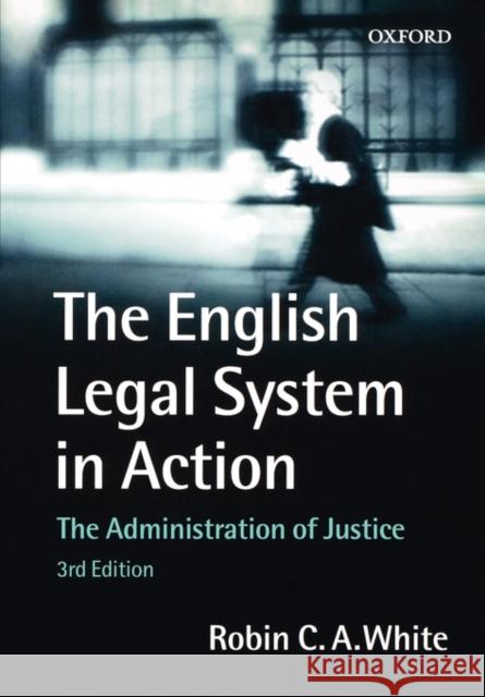 The English Legal System in Action: The Administration of Justice White, Robin C. a. 9780198764939 Oxford University Press
