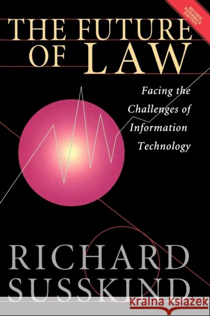 The Future of Law: Facing the Challenges of Information Technology Susskind, Richard 9780198764960 0