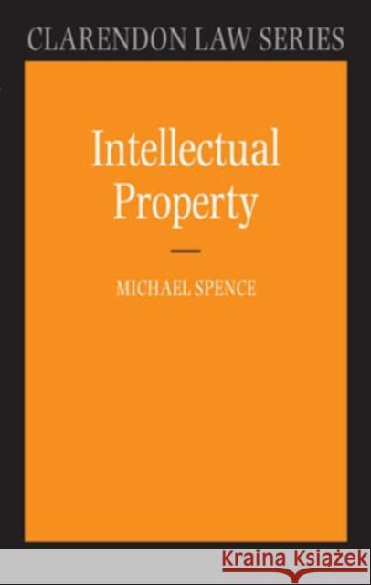 Intellectual Property Michael Spence 9780198765028 OXFORD UNIVERSITY PRESS