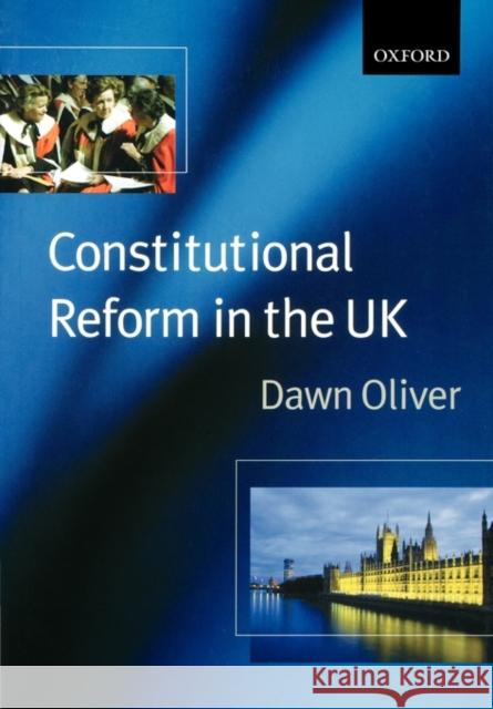Constitutional Reform in the United Kingdom Dawn Oliver 9780198765462 OXFORD UNIVERSITY PRESS