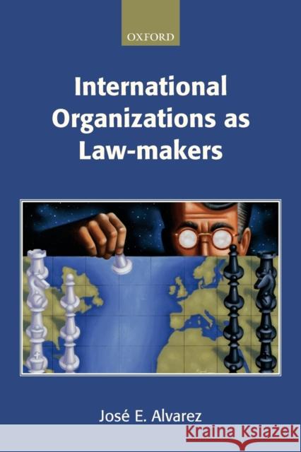 International Organizations as Law-Makers Alvarez, José E. 9780198765639 Oxford University Press