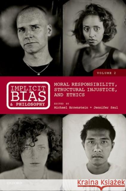 Implicit Bias and Philosophy, Volume 2: Moral Responsibility, Structural Injustice, and Ethics Michael Brownstein Jennifer Saul 9780198766179