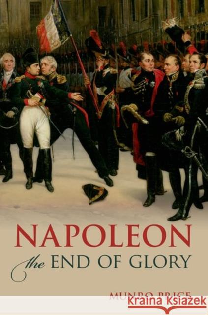 Napoleon: The End of Glory Munro (Professor of Modern European History, Professor of Modern European History, University of Bradford) Price 9780198766230