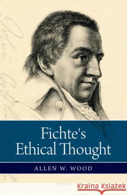 Fichte's Ethical Thought Allen W. Wood 9780198766889