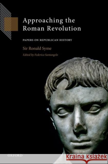 Approaching the Roman Revolution: Papers on Republican History Ronald Syme Federico Santangelo 9780198767060 Oxford University Press, USA