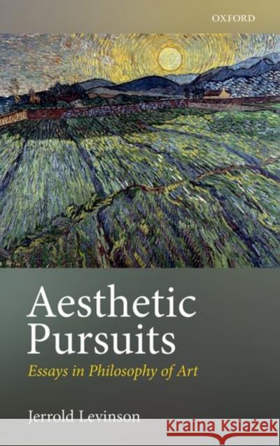 Aesthetic Pursuits: Essays in Philosophy of Art Jerrold Levinson   9780198767213