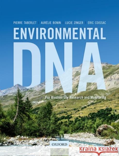 Environmental DNA: For Biodiversity Research and Monitoring Eric (Associate professor, Associate professor, Universite Grenoble Alpes, France) Coissac 9780198767282