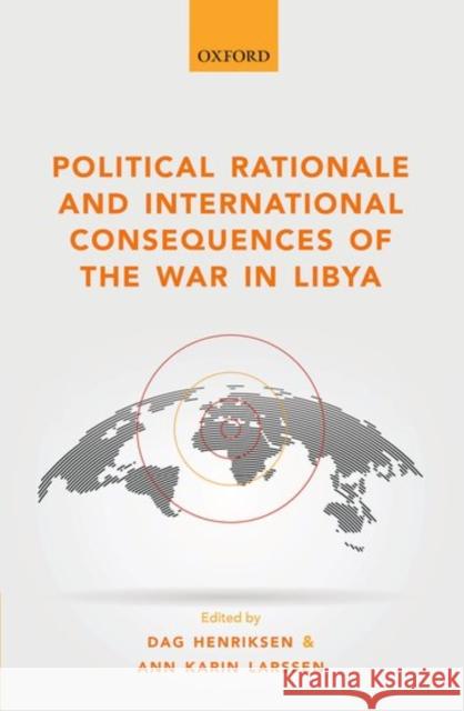 Political Rationale and International Consequences of the War in Libya Dag Henriksen Ann Karin Larssen 9780198767480 Oxford University Press, USA