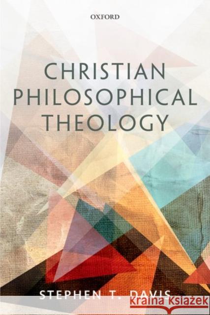 Christian Philosophical Theology Stephen T. Davis 9780198767862