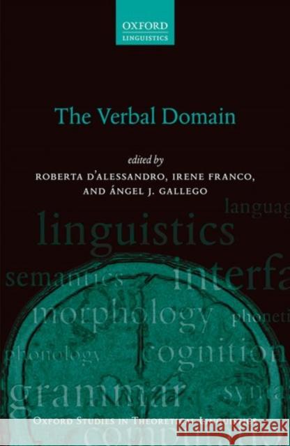 The Verbal Domain Roberta D'Alessandro Irene Franco Angel J. Gallego 9780198767886