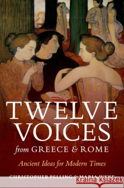 Twelve Voices from Greece and Rome: Ancient Ideas for Modern Times Pelling, Christopher 9780198768036 Oxford University Press, USA