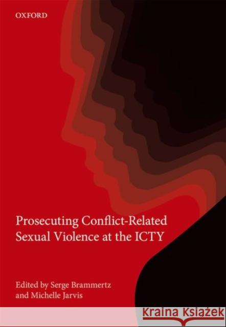 Prosecuting Conflict-Related Sexual Violence Serge Brammertz Michelle Jarvis 9780198768562