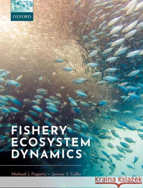 Fishery Ecosystem Dynamics Michael J. Fogarty Jeremy S. Collie 9780198768937