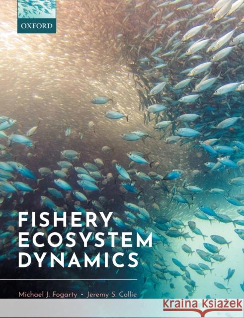 Fishery Ecosystem Dynamics Michael J. Fogarty Jeremy S. Collie 9780198768944