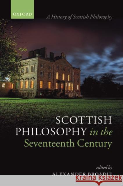 Scottish Philosophy in the Seventeenth Century Alexander Broadie 9780198769842