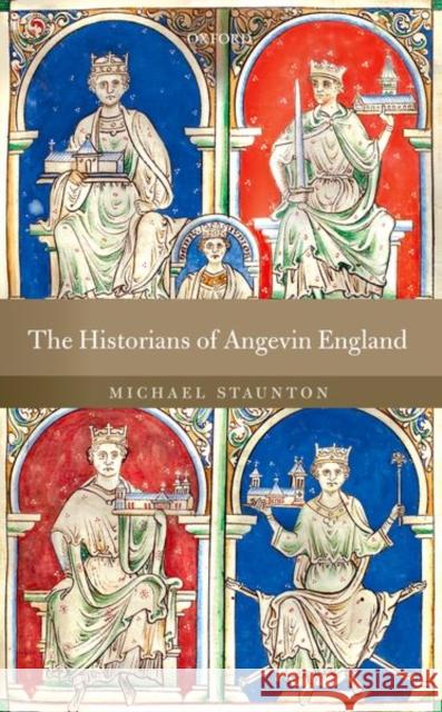 The Historians of Angevin England Michael Staunton 9780198769965