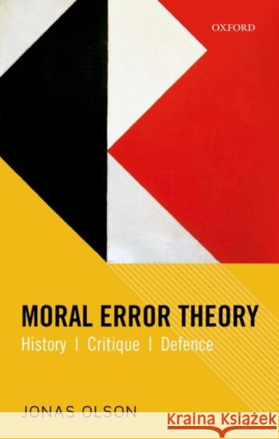 Moral Error Theory: History, Critique, Defence Jonas Olson 9780198769972 Oxford University Press, USA