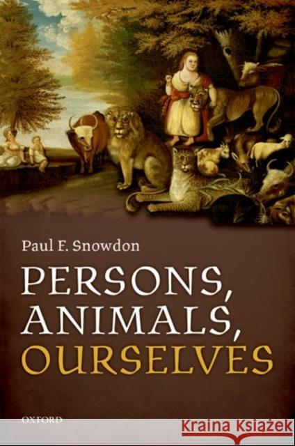 Persons, Animals, Ourselves Paul F. Snowdon 9780198769996