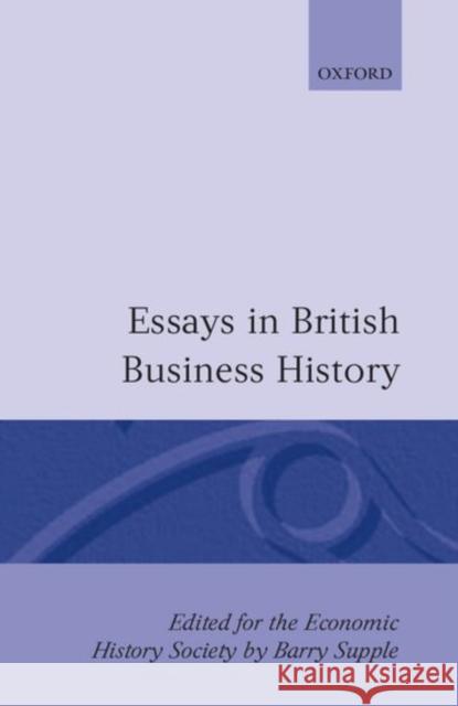 Essays in British Business History Supple                                   Supple                                   Barry E. Supple 9780198770886 Oxford University Press, USA