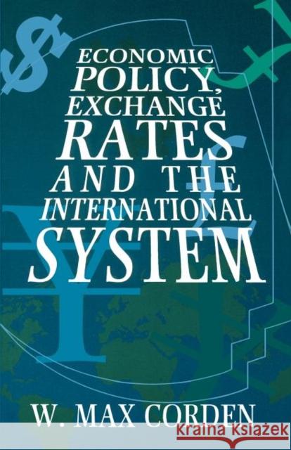 Economic Policy, Exchange Rates and the International System Corden, W. Max 9780198774099