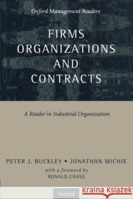 Firms, Organizations and Contracts: A Reader in Industrial Organization Buckley, Peter 9780198774365 Oxford University Press