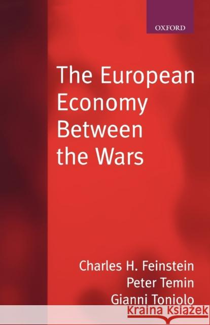 The European Economy Between the Wars Charles Feinstein Gianni Toniolo Peter Temin 9780198774815