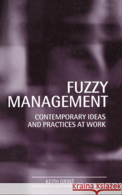 Fuzzy Management: Contemporary Ideas and Practices at Work Grint, Keith 9780198774990 Oxford University Press
