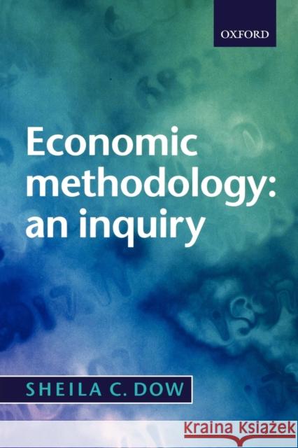 Economic Methodology: An Inquiry Dow, Sheila C. 9780198776123 0